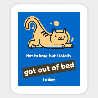 Not to brag, but I totally got out of bed today (cat) Sticker